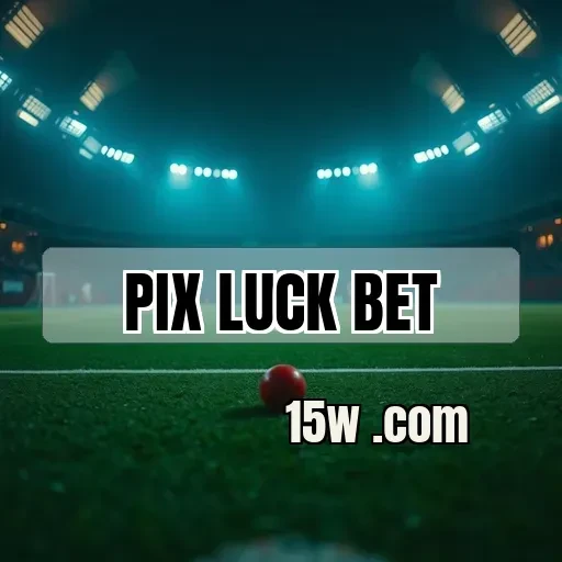 pix luck bet: Dicas para Aumentar Suas Chances e Ganhar Mais!